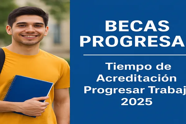 Becas Progresar: Tiempo de Acreditación Progresar Trabajo 2025